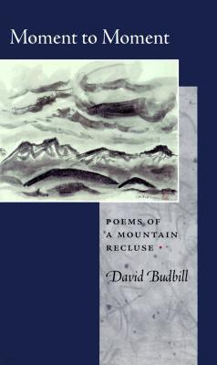 Moment to Moment: Poems of a Mountain Recluse