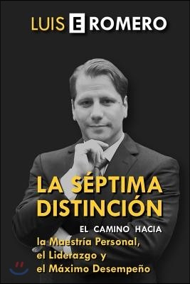 La S?ptima Distinci?n: El Camino hacia la Maestr?a Personal, el Liderazgo y el M?ximo Desempe?o