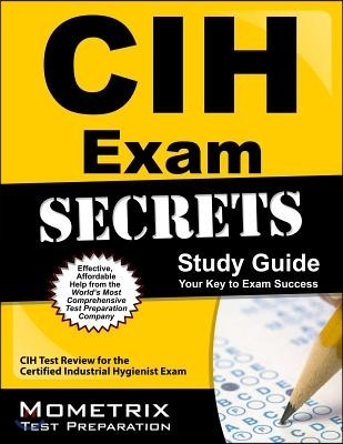 CIH Exam Secrets, Study Guide: CIH Test Review for the Certified Industrial Hygienist Exam