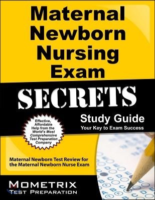 Maternal Newborn Nursing Exam Secrets Study Guide: Maternal Newborn Test Review for the Maternal Newborn Nurse Exam