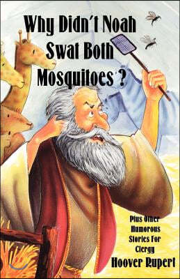 Why Didn't Noah Swat Both Mosquitoes? Plus Other Humorous Stories for Clergy