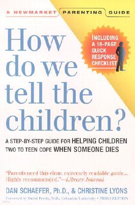 How Do We Tell the Children?: A Step-By-Step Guide for Helping Children Two to Teen Cope When Someone Dies