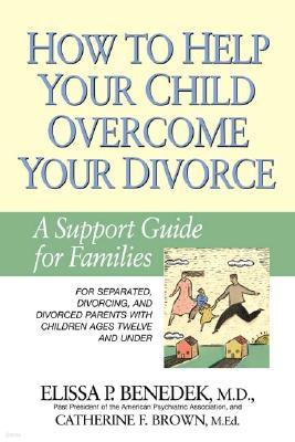 How to Help Your Child Overcome Your Divorce: A Support Guide for Families