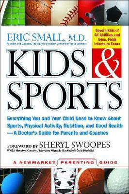 Kids & Sports: Everything You and Your Child Need to Know about Sports, Physical Activity, and Good Health -- A Doctor's Guide for Pa