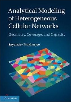 Analytical Modeling of Heterogeneous Cellular Networks: Geometry, Coverage, and Capacity