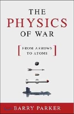 The Physics of War: From Arrows to Atoms