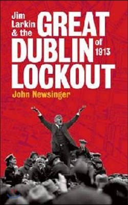 Jim Larkin and the Great Dublin Lockout of 1913
