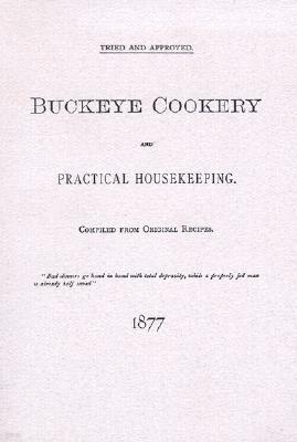 Buckeye Cookery and Practical Housekeeping: Tried and Approved, Compiled from Original Recipes