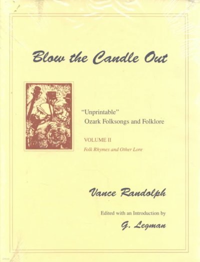 Blow the Candle Out: Unprintable Ozark Folksongs and Folklore, Volume II, Folk Rhymes and Other Lore