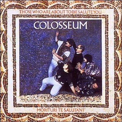 Colosseum - Those Who Are About To Die Salute You