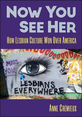Now You See Her: How Lesbian Culture Won Over America