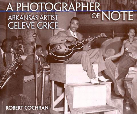 A Photographer of Note: Arkansas Artist Geleve Grice