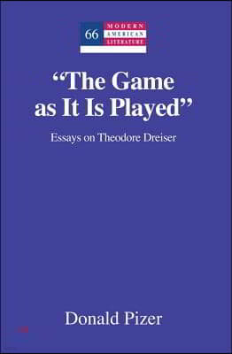 "The Game as It Is Played": Essays on Theodore Dreiser