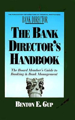 The Bank Director's Handbook: The Board Member's Guide to Banking & Bank Management