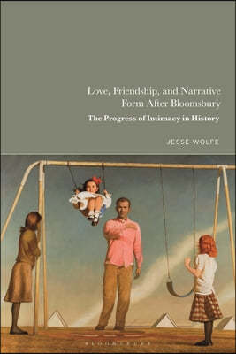 Love, Friendship, and Narrative Form After Bloomsbury: The Progress of Intimacy in History