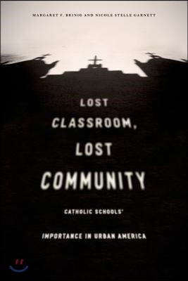 Lost Classroom, Lost Community: Catholic Schools' Importance in Urban America