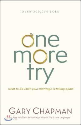 One More Try: What to Do When Your Marriage Is Falling Apart
