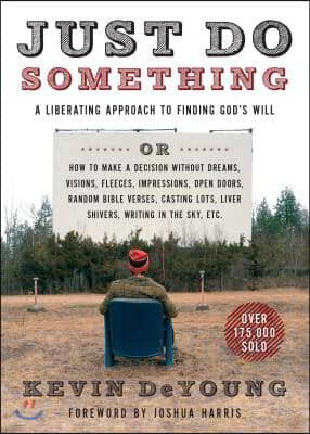 Just Do Something: A Liberating Approach to Finding God's Will