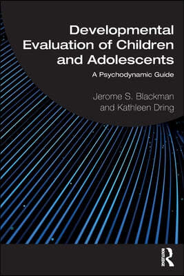 Developmental Evaluation of Children and Adolescents: A Psychodynamic Guide