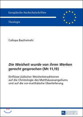 «Die Weisheit wurde von ihren Werken gerecht gesprochen» (Mt 11,19)