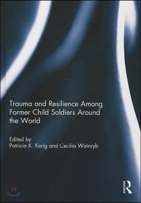 Trauma and Resilience Among Child Soldiers Around the World