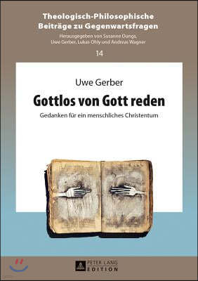 Gottlos von Gott reden: Gedanken fuer ein menschliches Christentum