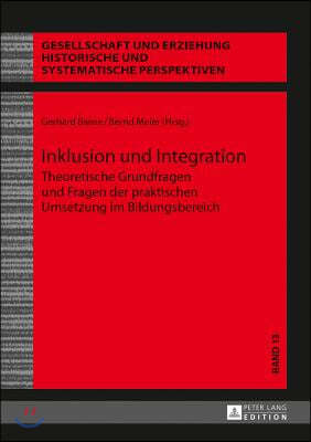 Inklusion und Integration: Theoretische Grundfragen und Fragen der praktischen Umsetzung im Bildungsbereich