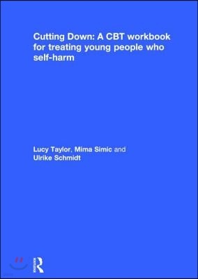 Cutting Down: A CBT Workbook for Treating Young People Who Self-Harm