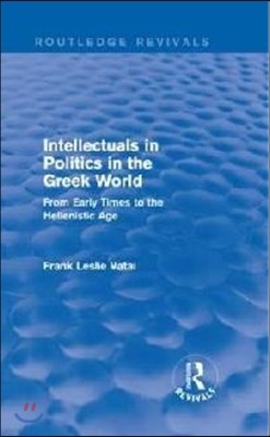 Intellectuals in Politics in the Greek World(Routledge Revivals)