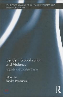 Gender, Globalization, and Violence: Postcolonial Conflict Zones