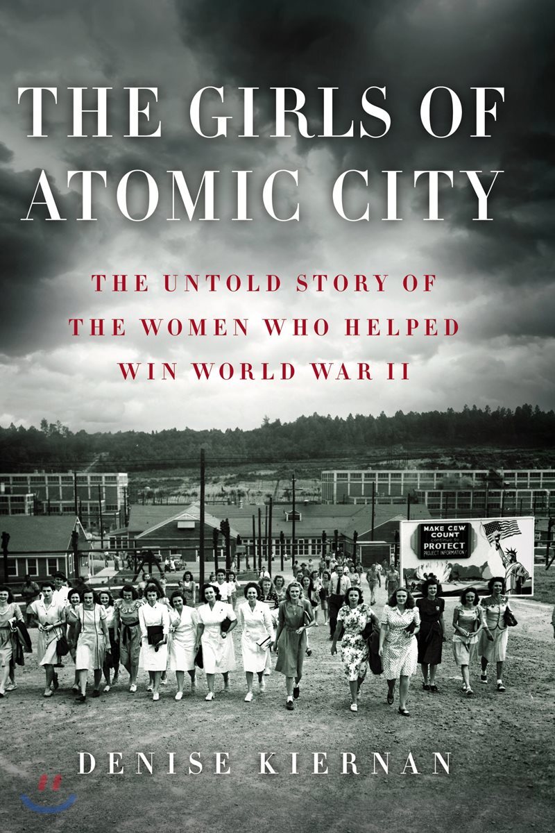 The Girls of Atomic City: The Untold Story of the Women Who Helped Win World War II