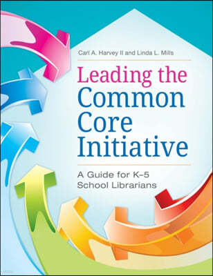 Leading the Common Core Initiative: A Guide for K-5 School Librarians