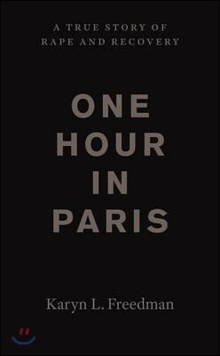 One Hour in Paris: A True Story of Rape and Recovery