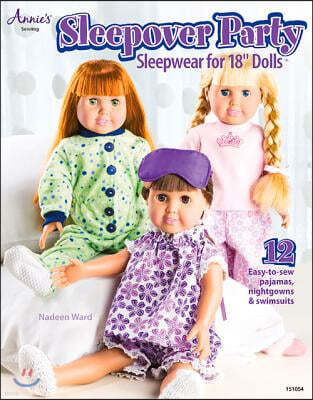 Sleepover Party: Sleepwear for 18 Dolls [With Pattern(s)]