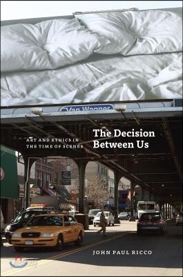 The Decision Between Us: Art and Ethics in the Time of Scenes