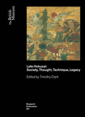 Late Hokusai: Society, Thought, Technique, Legacy