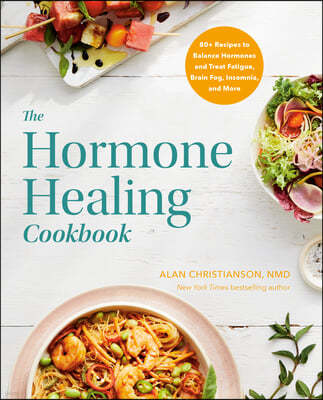 The Hormone Healing Cookbook: 80+ Recipes to Balance Hormones and Treat Fatigue, Brain Fog, Insomnia, and More