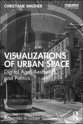 Visualizations of Urban Space: Digital Age, Aesthetics, and Politics