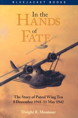 In the Hands of Fate: The Story of Patrol Wing Ten, 8 December 1941-11 May 1942