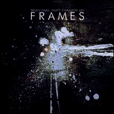Brian Haas & Matt Chamberlain — Frames 앨범 커버