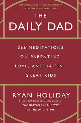 The Daily Dad: 366 Meditations on Parenting, Love, and Raising Great Kids