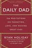 The Daily Dad: 366 Meditations on Parenting, Love, and Raising Great Kids