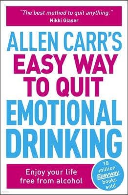 Allen Carr's Easy Way to Quit Emotional Drinking: Enjoy Your Life Free from Alcohol