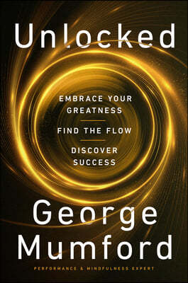 Unlocked: Embrace Your Greatness, Find the Flow, Discover Success