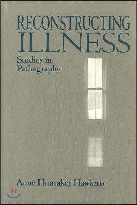 Reconstructing Illness: Studies in Pathography, Second Edition