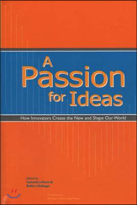 A Passion for Ideas: How Innovators Create the New and Shape Our World