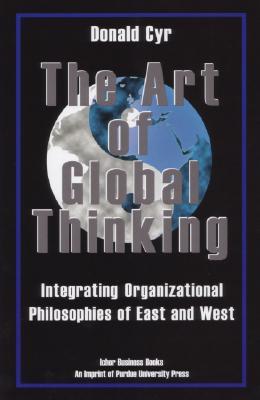 The Art of Global Thinking: Integrating Organizational Philosophies of East and West