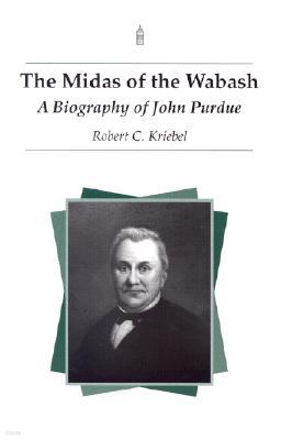 The Midas of the Wabash: A Biography of John Purdue