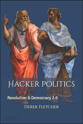 Hacker Politics: Revolution & Democracy 2.0
