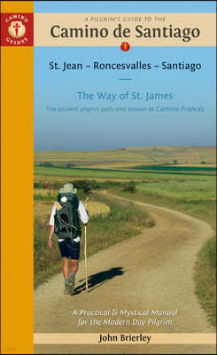 A Pilgrim's Guide to the Camino de Santiago (Camino Frances): St. Jean Pied de Port - Santiago de Compostela